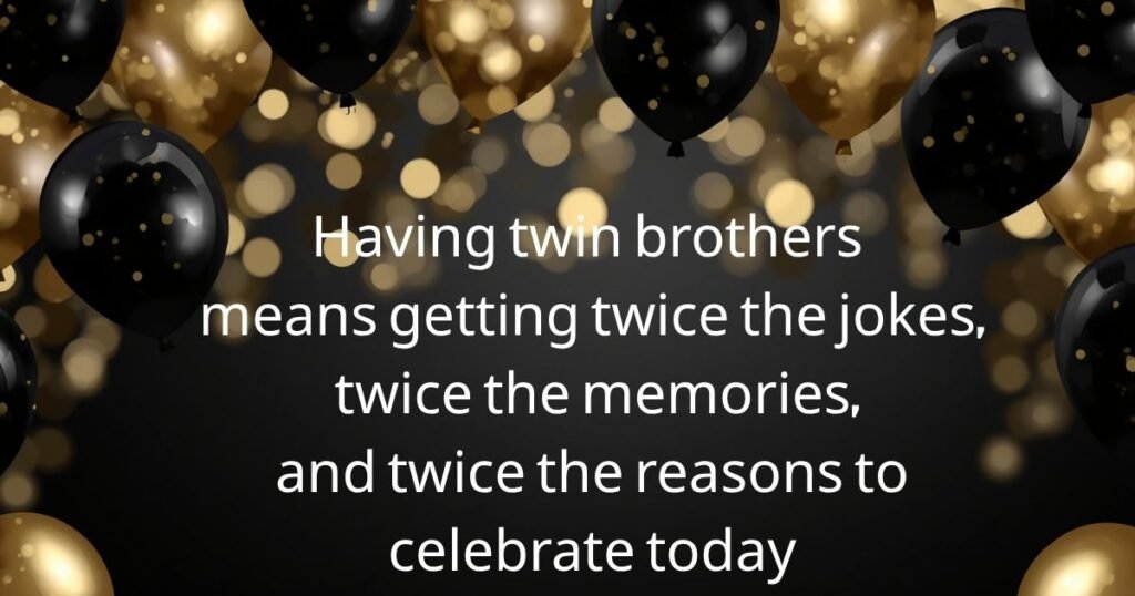 Birthday Wishes for Twin Brothers From a Sibling
