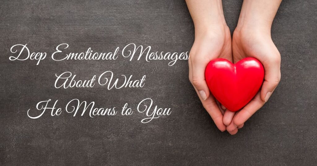 Deep Emotional Messages About What He Means to You