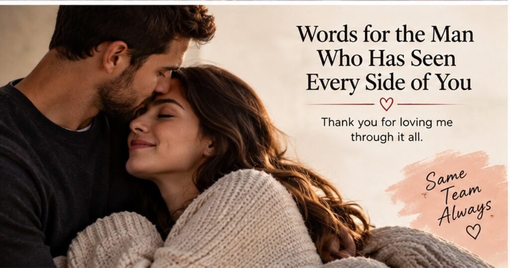Words for the Man Who Has Seen Every Side of You