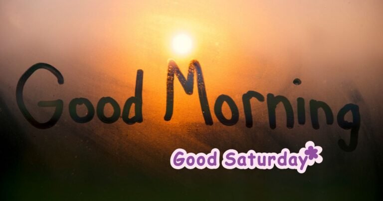 Good Morning Saturday Blessings: Heartfelt Messages, Prayers, Quotes & Wishes